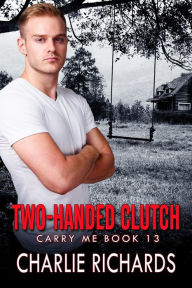 Title: Two-Handed Clutch (Carry Me, #13), Author: Charlie Richards