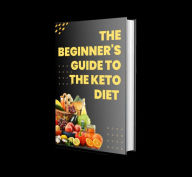 Title: The Beginner's Guide to the Keto Diet What You Need to Know, Author: john hamid