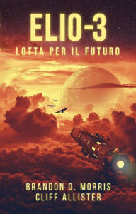 Title: Elio-3: Lotta per il Futuro, Author: Brandon Q. Morris
