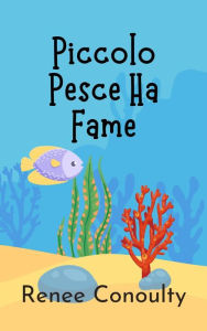 Title: Piccolo Pesce Ha Fame (Italian), Author: Renee Conoulty