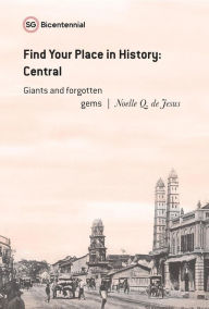 Title: Find Your Place in History - Central: Giants and Forgotten Gems (Singapore Bicentennial), Author: Noelle Q. de Jesus