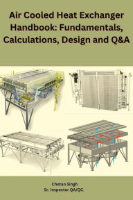 Title: Air Cooled Heat Exchanger Handbook: Fundamentals, Calculations, Design and Q&A, Author: Chetan Singh