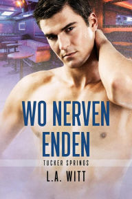 Title: Wo Nerven enden (Tucker Springs (German), #1), Author: L. A. Witt
