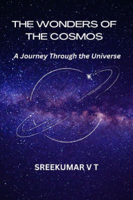 Title: The Wonders of the Cosmos: A Journey Through the Universe, Author: V T SREEKUMAR