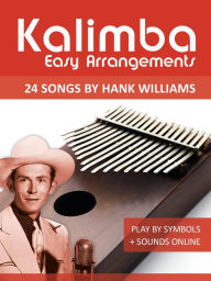 Title: Kalimba Easy Arrangements - 24 Songs by Hank Williams, Author: Reynhard Boegl