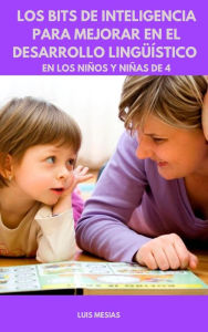 Title: Los Bits de Inteligencia Para mejorar en el Desarrollo Lingüístico en los niños y niñas de 4 años, Author: Luis Mesías