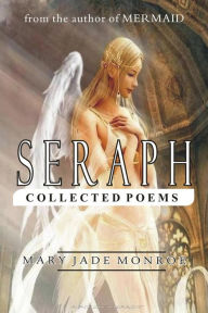 Title: Seraph (Collected Poems), Author: Mary Jade Monroe