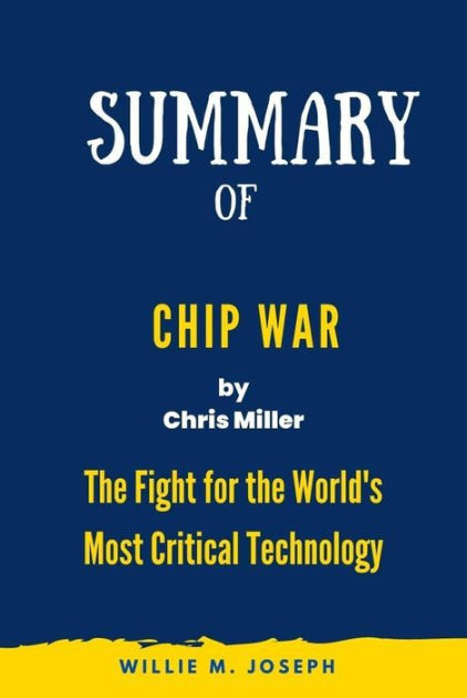 Chip War: The Fight for the World's Most Critical Technology by Chris  Miller