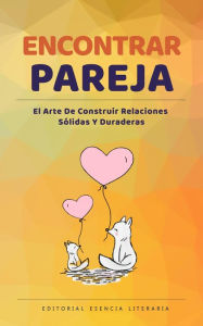 Title: Encontrar Pareja: El Arte De Construir Relaciones Sólidas Y Duraderas, Author: Isabel R. López