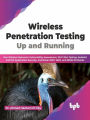 Wireless Penetration Testing: Up and Running: Run Wireless Networks Vulnerability Assessment, Wi-Fi Pen Testing, Android and iOS Application Security, and Break WEP, WPA, and WPA2 Protocols (English)