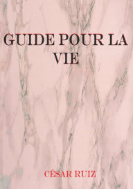 Title: Guide pour la Vie, Author: César Ruiz