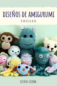 Title: Diseños de amigurumi fáciles, Author: Silvia Sierra