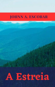 Title: A Estreia, Author: Johnn A. Escobar