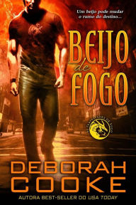 Title: Beijo de Fogo (As Tempestades de Fogo, #1), Author: Deborah Cooke