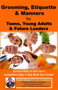 Title: Grooming, Etiquette & Manners for Teens, Young Adults & Future Leaders, Author: GERARD ASSEY