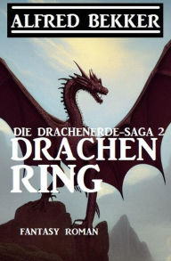 Title: Drachenring: Fantasy Roman: Die Drachenerde-Saga 2, Author: Alfred Bekker