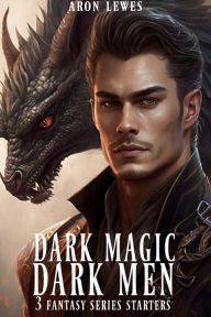 Title: Dark Men Dark Magic (3 Fantasy Series Starters), Author: Aron Lewes