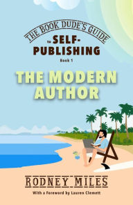 Title: The Book Dude's Guide to Self-Publishing, Book 1: The Modern Author, Author: Rodney Miles