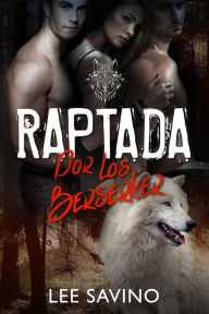 Title: Raptada por los Berserker (Saga Guerreros Berserker, #3), Author: Lee Savino