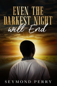 Title: Even the Darkest Night Will End, Author: Seymond Perry