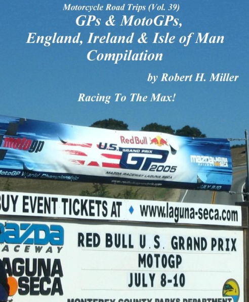Motorcycle Road Trips (Vol. 39) GPs & MotoGPs, England, Ireland & Isle of Man Compilation - Racing To The Max! (Backroad Bob's Motorcycle Road Trips, #39)