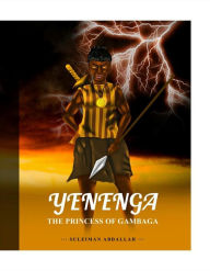 Title: YENENGA THE PRINCESS OF GAMBAGA, Author: Naila Hina