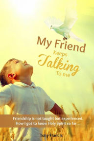 Title: My Friend Keeps Talking to Me, Author: Tony Francis