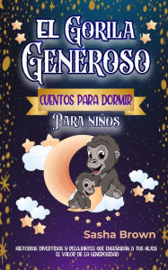 Title: El Gorila Generoso Cuentos para dormir para niños (Cuentos de animales, Colección de valores), Author: Sasha Brown