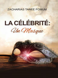 Title: La Célébrité: Un Masque (Dieu T'Aime, #4), Author: Zacharias Tanee Fomum