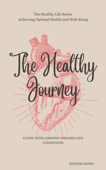 The Healthy Journey: Living with Chronic Diseases and Conditions (The Healthy Series, #4)