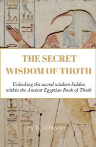 Title: The Secret Wisdom of Thoth, Author: Tat of Heseret