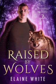 Title: Raised by Wolves (Surviving Vihaan, #2), Author: Elaine White