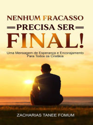 Title: Nenhum fracasso precisa ser final! (OUTROS LIVROS, #5), Author: Zacharias Tanee Fomum