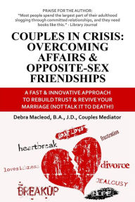 Title: Couples in Crisis: Overcoming Affairs & Opposite-Sex Friendships, Author: Debra Macleod