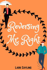 Title: Reversing Mr. Right, Author: Lark Cayling