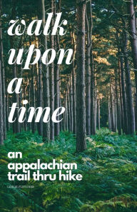 Title: Walk Upon A Time: An Appalachian Trail Thru-hike, Author: Leslie Fletcher