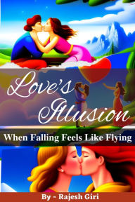 Title: Love's Illusion: When Falling Feels Like Flying, Author: Rajesh Giri