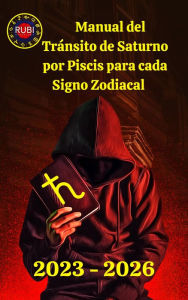 Title: Manual del Tránsito de Saturno por Piscis para cada Signo Zodiacal 2023-2026, Author: Rubi Astrologa