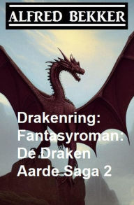 Title: Drakenring: Fantasyroman: De Draken Aarde Saga 2, Author: Alfred Bekker