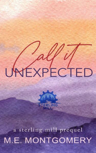 Title: Call It Unexpected (Sterling Mill), Author: M.E. Montgomery