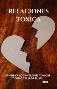 Title: RELACIONES TOXICAS: identificando patrones tóxicos y como salir de ellos., Author: Yascatery Martinez