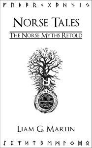 Title: Norse Tales: The Norse Myths Retold, Author: Liam G. Martin