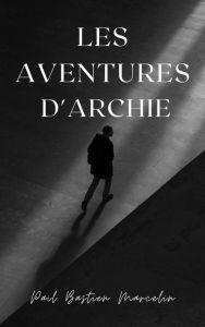 Title: Les Aventures d'Archie, Author: Paul Bastien Marcelin