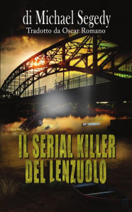 Title: Il Serial Killer del Lenzuolo, Author: Michael Segedy