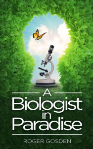 Title: A Biologist in Paradise, Author: Roger Gosden