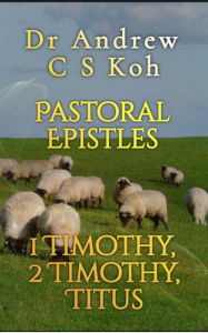 Title: Pastoral Epistles: 1 Timothy, 2 Timothy, Titus (Pauline Epistles, #5), Author: Dr Andrew C S Koh