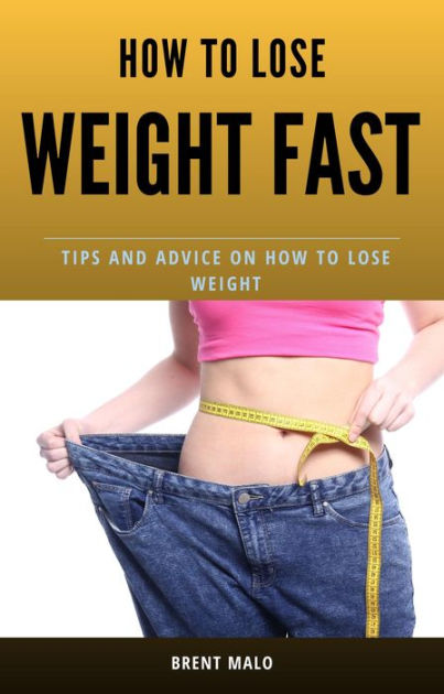 How To Lose Weight Fast by Brent Malo, eBook