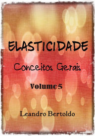 Title: Elasticidade - Conceitos Gerais, Author: Leandro Bertoldo