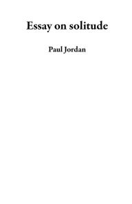 Title: Essay on solitude, Author: Paul Jordan