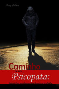 Title: Caminho de um Psicopata: Conheça de Perto como o Nascimento de um Assassino em Série Pode Ser, Author: Henry Goldman